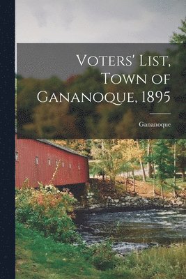 bokomslag Voters' List, Town of Gananoque, 1895 [microform]