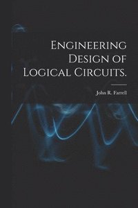 bokomslag Engineering Design of Logical Circuits.