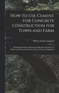 bokomslag How to Use Cement for Concrete Construction for Town and Farm