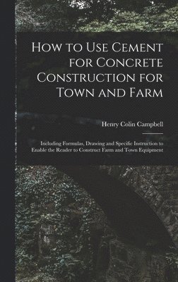 bokomslag How to Use Cement for Concrete Construction for Town and Farm