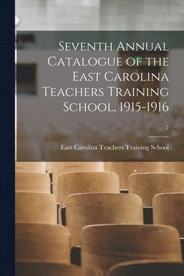 Seventh Annual Catalogue of the East Carolina Teachers Training School, 1915-1916; 7 1