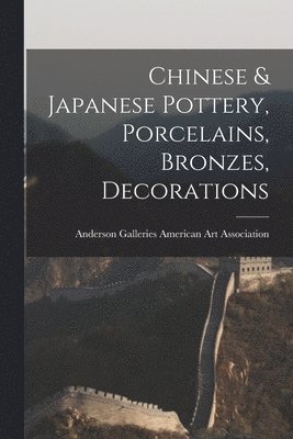 bokomslag Chinese & Japanese Pottery, Porcelains, Bronzes, Decorations