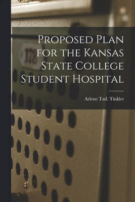 bokomslag Proposed Plan for the Kansas State College Student Hospital