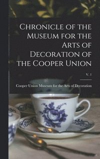 bokomslag Chronicle of the Museum for the Arts of Decoration of the Cooper Union; v. 1