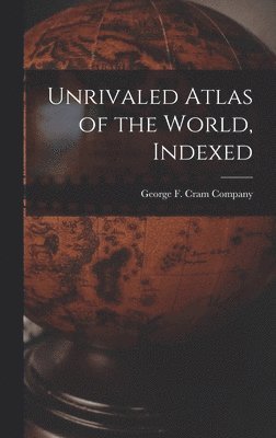 bokomslag Unrivaled Atlas of the World, Indexed
