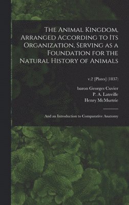 Henry 1793-1865 McMurtrie, Henry Mcmurtrie, Georges Baron Cuvier, P. A. (Pierre André) Latreille - Animal Kingdom, Arranged According to Its Organization, Serving as a Foundation for the Natural History of Animals, Inbunden
