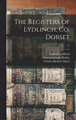 The Registers of Lydlinch, Co. Dorset; 17 1