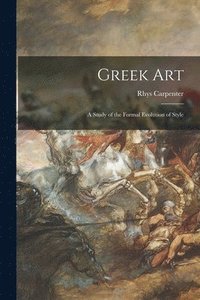 bokomslag Greek Art; a Study of the Formal Evolution of Style