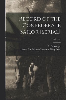 Record of the Confederate Sailor [serial]; v.1, no.1 1