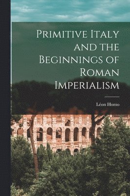 Primitive Italy and the Beginnings of Roman Imperialism 1