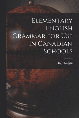 Elementary English Grammar for Use in Canadian Schools 1