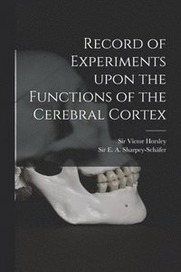 bokomslag Record of Experiments Upon the Functions of the Cerebral Cortex