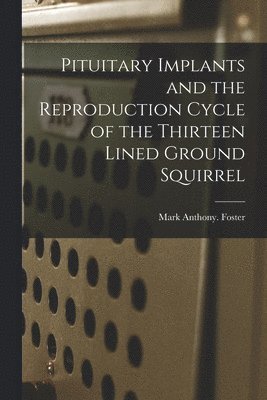 Pituitary Implants and the Reproduction Cycle of the Thirteen Lined Ground Squirrel 1