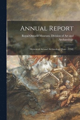 Annual Report: Division of Art and Archaeology [June - 1958] 1