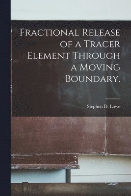 bokomslag Fractional Release of a Tracer Element Through a Moving Boundary.