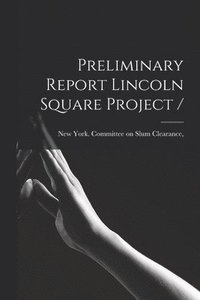 bokomslag Preliminary Report Lincoln Square Project /