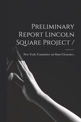 Preliminary Report Lincoln Square Project /, Häftad
