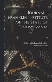 bokomslag Journal - Franklin Institute of the State of Pennsylvania; 16