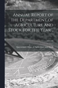 bokomslag Annual Report of the Department of Agriculture and Stock for the Year ..; 1892/93