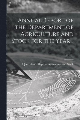 Annual Report of the Department of Agriculture and Stock for the Year ..; 1892/93 1