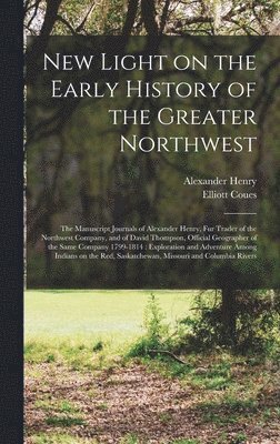 New Light on the Early History of the Greater Northwest [microform] 1