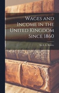bokomslag Wages and Income in the United Kingdom Since 1860