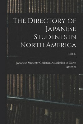 bokomslag The Directory of Japanese Students in North America; 1938-39