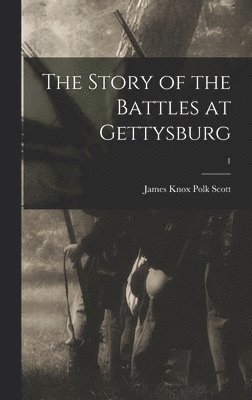 The Story of the Battles at Gettysburg; 1 1
