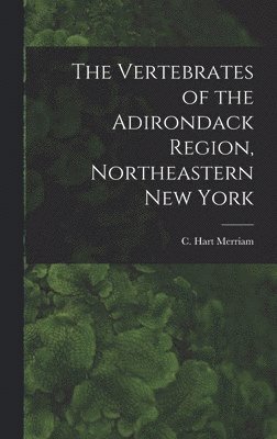 The Vertebrates of the Adirondack Region, Northeastern New York 1
