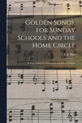 bokomslag Golden Songs, for Sunday Schools and the Home Circle