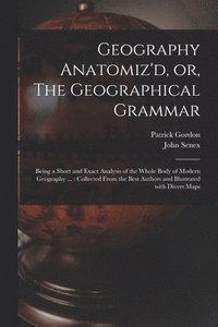 bokomslag Geography Anatomiz'd, or, The Geographical Grammar