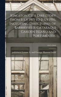 bokomslag Kingston City Directory From July 1915 to July 1916, Including Directories of Barriefield, Cataraqui Garden Island and Portsmouth.; 1915-1916