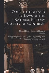 bokomslag Constitution and By-laws of the Natural History Society of Montreal [microform]