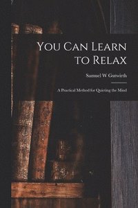 bokomslag You Can Learn to Relax: a Practical Method for Quieting the Mind