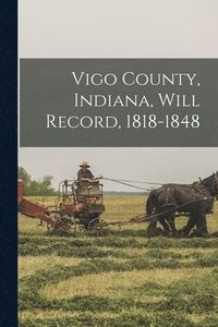 bokomslag Vigo County, Indiana, Will Record, 1818-1848