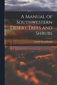 bokomslag A Manual of Southwestern Desert Trees and Shrubs