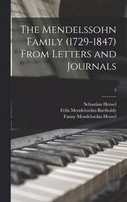 The Mendelssohn Family (1729-1847) From Letters and Journals; 2 1