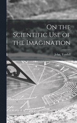 John Tyndall - On the Scientific Use of the Imagination, Inbunden