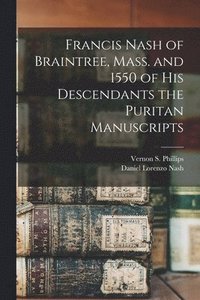 bokomslag Francis Nash of Braintree, Mass. and 1550 of His Descendants the Puritan Manuscripts