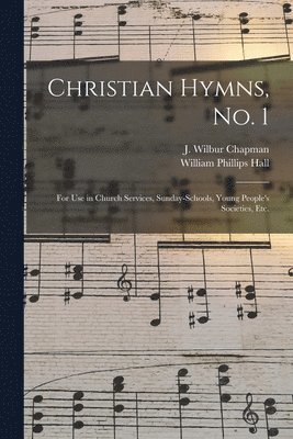 William Phillips Hall, J. Wilbur (John Wilbur) Chapman - Christian Hymns, No. 1, Häftad