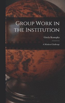 Group Work in the Institution: A Modern Challenge, Inbunden