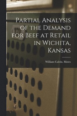 bokomslag Partial Analysis of the Demand for Beef at Retail in Wichita, Kansas