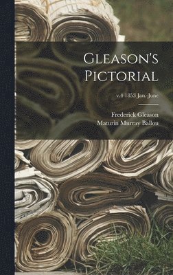 Gleason's Pictorial; v.4 1853 Jan.-June 1