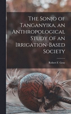 bokomslag The Sonjo of Tanganyika, an Anthropological Study of an Irrigation-based Society