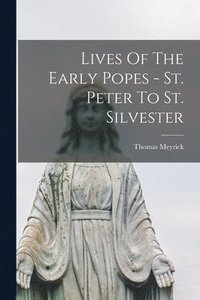 bokomslag Lives Of The Early Popes - St. Peter To St. Silvester