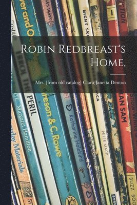 Robin Redbreast's Home, 1