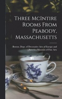 bokomslag Three McIntire Rooms From Peabody, Massachusetts