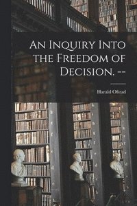 bokomslag An Inquiry Into the Freedom of Decision. --