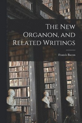 The New Organon, and Related Writings