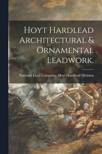 bokomslag Hoyt Hardlead Architectural & Ornamental Leadwork.